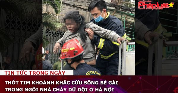 Thót tim khoảnh khắc cứu sống bé gái trong ngôi nhà cháy dữ dội ở Hà Nội