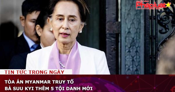 Tòa án Myanmar truy tố bà Suu Kyi thêm 5 tội danh mới