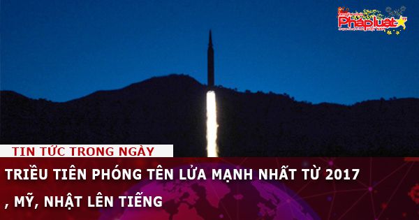 Triều Tiên phóng tên lửa mạnh nhất từ 2017, Mỹ, Nhật lên tiếng