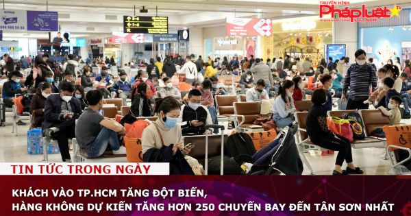 Khách vào TP.HCM tăng đột biến, hàng không dự kiến tăng hơn 250 chuyến bay đến Tân Sơn Nhất