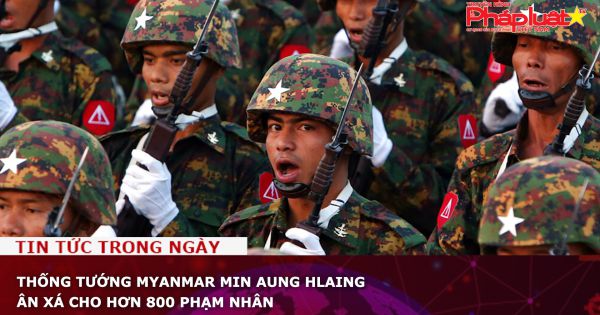 Thống tướng Myanmar Min Aung Hlaing ân xá cho hơn 800 phạm nhân
