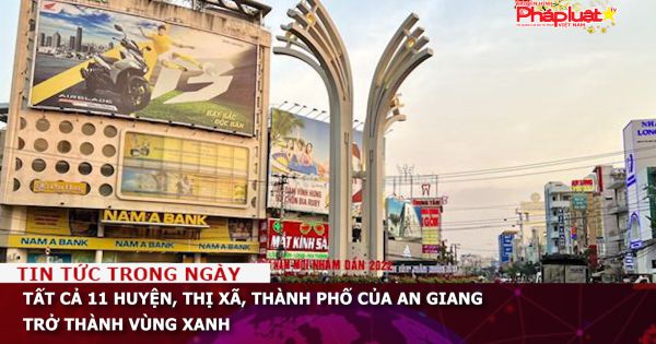 Tất cả 11 huyện, thị xã, thành phố của An Giang trở thành vùng xanh