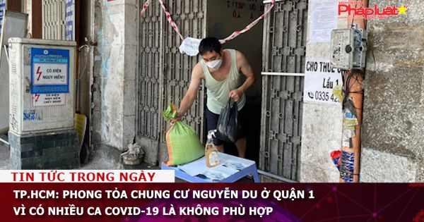 TP.HCM: Phong tỏa chung cư Nguyễn Du ở quận 1 vì có nhiều ca COVID-19 là không phù hợp