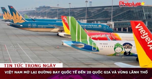 Việt Nam mở lại đường bay quốc tế đến 20 quốc gia và vùng lãnh thổ