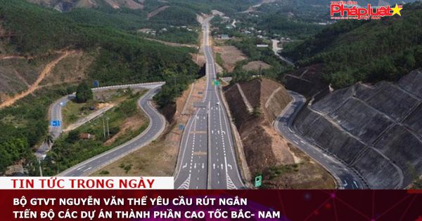 Bộ GTVT Nguyễn Văn Thể yêu cầu rút ngắn tiến độ các dự án thành phần cao tốc Bắc- Nam