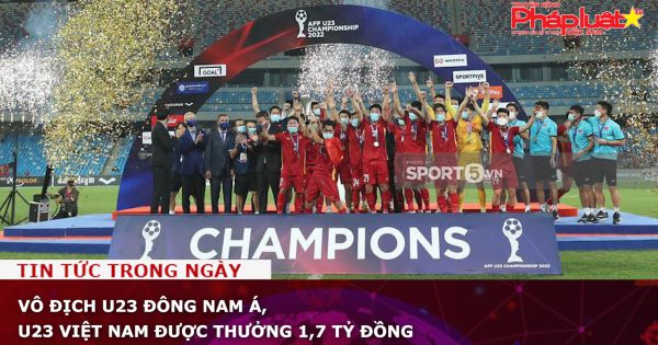Vô địch U23 Đông Nam Á, U23 Việt Nam được thưởng 1,7 tỷ đồng