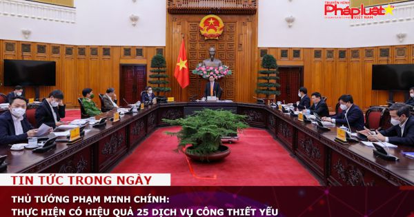 Thủ tướng Phạm Minh Chính: Thực hiện có hiệu quả 25 dịch vụ công thiết yếu