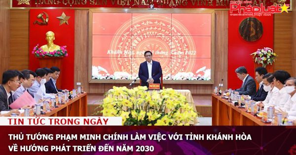Thủ tướng Phạm Minh Chính làm việc với tỉnh Khánh Hòa về hướng phát triển đến năm 2030
