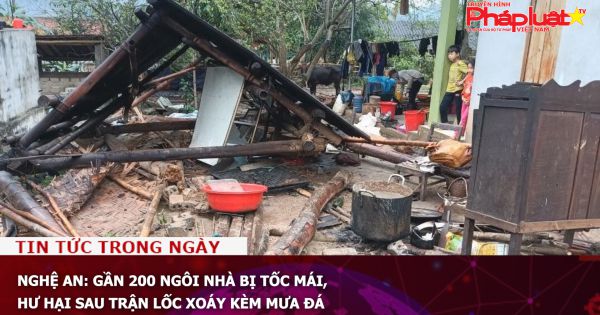 Nghệ An: Gần 200 ngôi nhà bị tốc mái, hư hại sau trận lốc xoáy kèm mưa đá