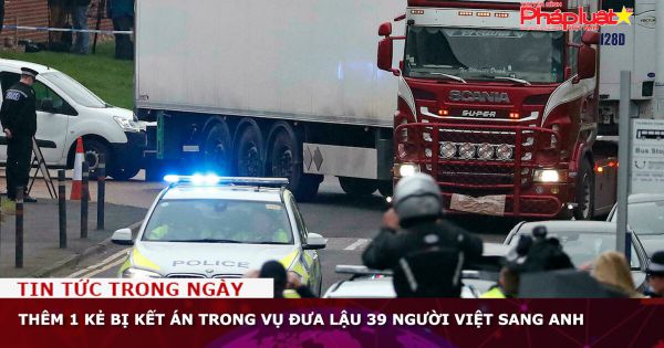 Thêm 1 kẻ bị kết án trong vụ đưa lậu 39 người Việt sang Anh