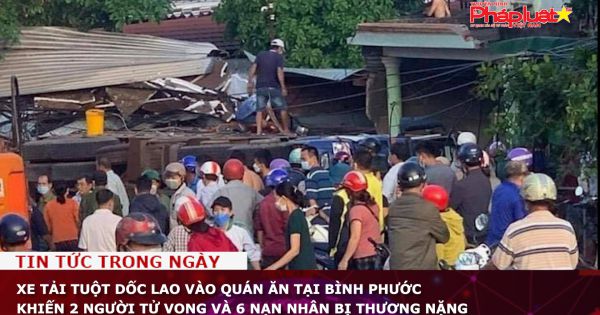 Xe tải tuột dốc lao vào quán ăn tại Bình Phước khiến 2 người tử vong và 6 nạn nhân bị thương nặng