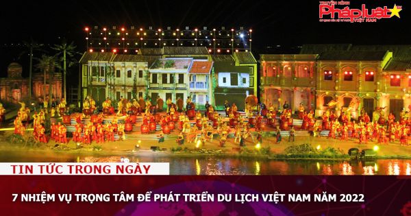 7 nhiệm vụ trọng tâm để phát triển du lịch Việt Nam năm 2022