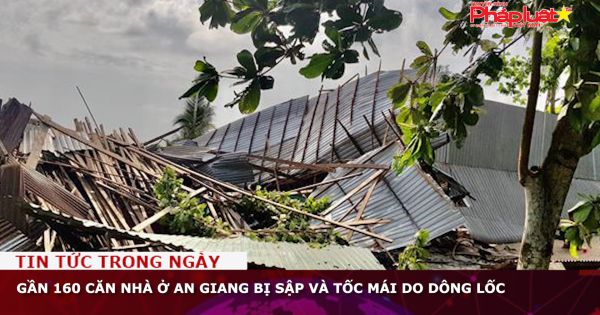 Gần 160 căn nhà ở An Giang bị sập và tốc mái do dông lốc