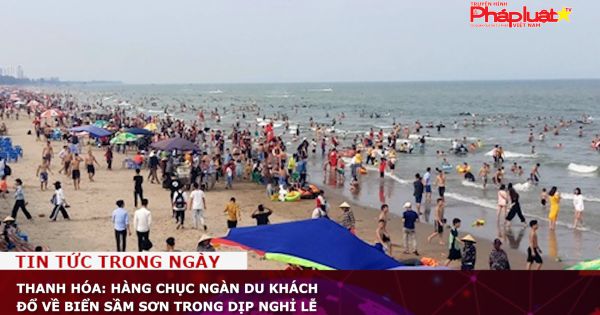 Thanh Hóa: Hàng chục ngàn du khách đổ về biển Sầm Sơn trong dịp nghỉ lễ