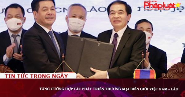 Tăng cường hợp tác phát triển thương mại biên giới Việt Nam - Lào