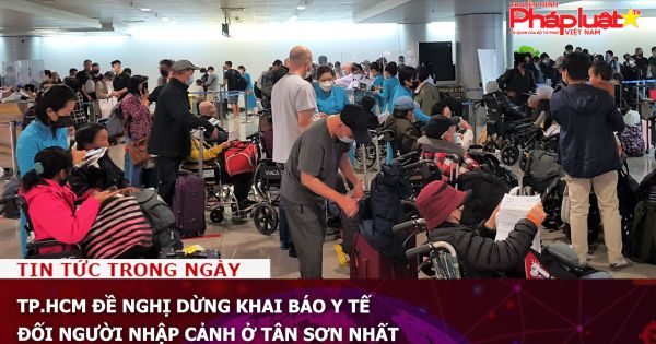 TP.HCM đề nghị dừng khai báo y tế đối người nhập cảnh ở Tân Sơn Nhất