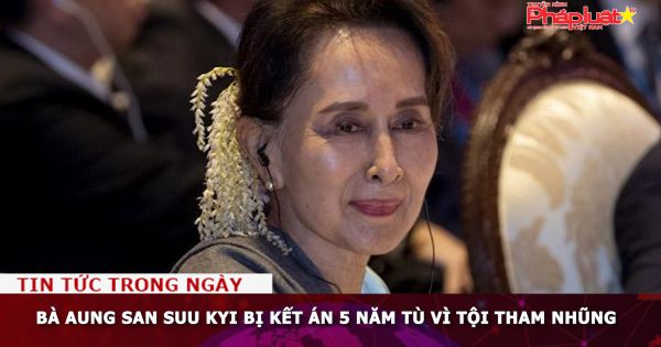 Bà Aung San Suu Kyi bị kết án 5 năm tù vì tội tham nhũng