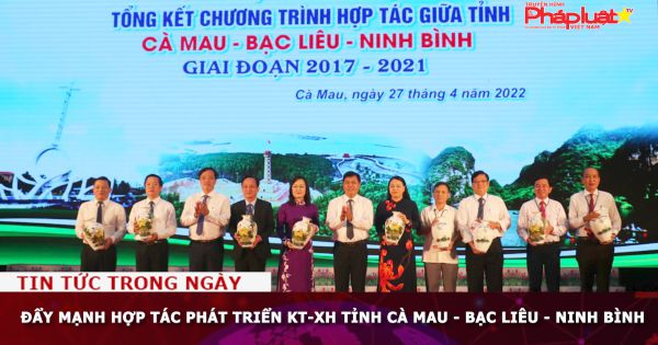 Đẩy mạnh hợp tác phát triển KT-XH tỉnh Cà Mau - Bạc Liêu - Ninh Bình