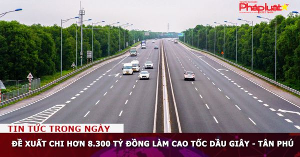 Đề xuất chi hơn 8.300 tỷ đồng làm cao tốc Dầu Giây - Tân Phú