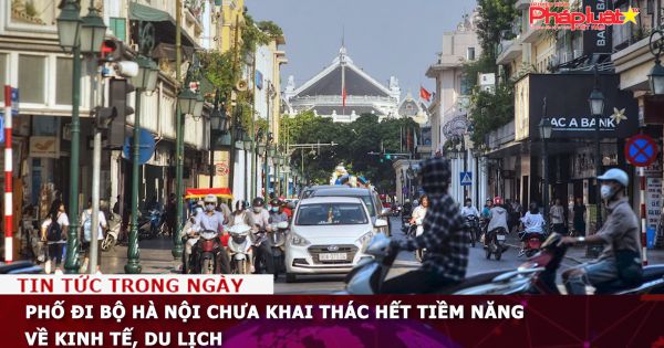 Phố đi bộ Hà Nội chưa khai thác hết tiềm năng về kinh tế, du lịch