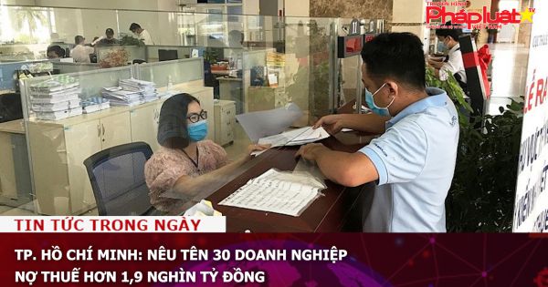 TP. Hồ Chí Minh: Nêu tên 30 doanh nghiệp nợ thuế hơn 1,9 nghìn tỷ đồng