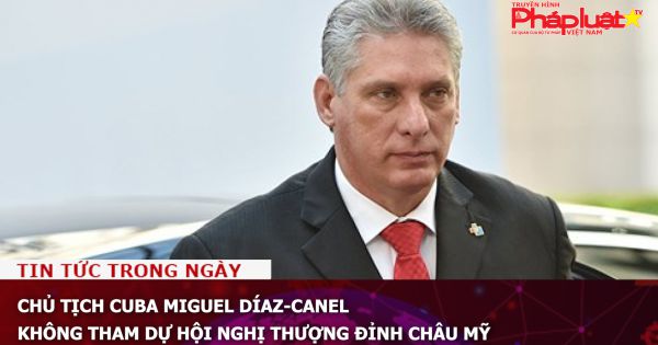 Chủ tịch Cuba Miguel Díaz-Canel không tham dự Hội nghị thượng đỉnh châu Mỹ