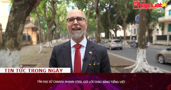 Tân Đại sứ Canada Shawn Steil gửi lời chào bằng tiếng Việt