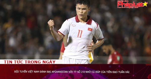 Đội tuyển Việt Nam đánh bại Afghanistan với tỷ số 2-0 nhờ cú đúp của tiền đạo Tuấn Hải