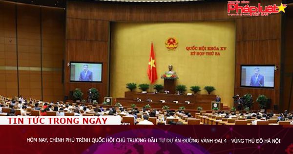 Hôm nay, Chính phủ trình Quốc hội chủ trương đầu tư dự án đường Vành đai 4 - Vùng Thủ đô Hà Nội