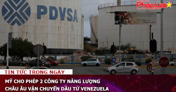 Mỹ cho phép 2 công ty năng lượng Châu Âu vận chuyển dầu từ Venezuela