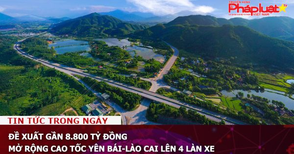 Đề xuất gần 8.800 tỷ đồng mở rộng cao tốc Yên Bái-Lào Cai lên 4 làn xe