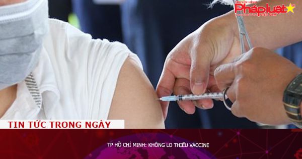 TP Hồ Chí Minh: Không lo thiếu vaccine