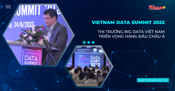 Vietnam Data Summit 2022: Thị trường Big Data Việt Nam triển vọng hàng đầu châu Á