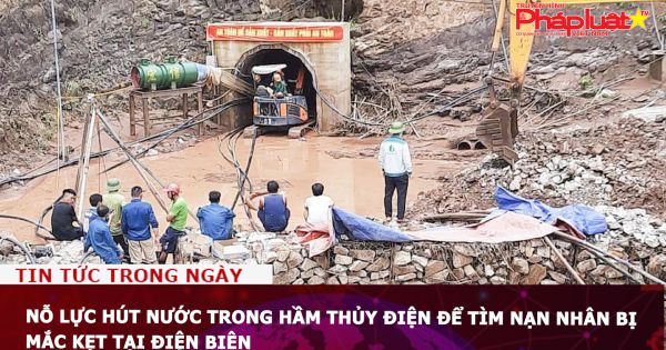 Nỗ lực hút nước trong hầm thủy điện để tìm nạn nhân bị mắc kẹt tại Điện Biên