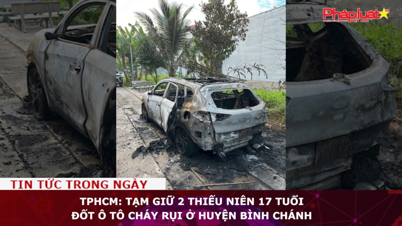 TPHCM: Tạm giữ 2 thiếu niên 17 tuổi đốt ô tô cháy rụi ở huyện Bình Chánh