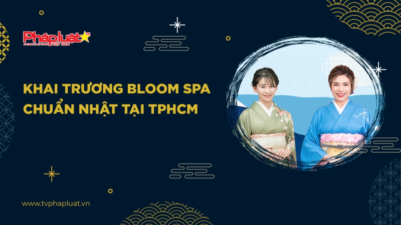 Khai trương Bloom Spa chuẩn Nhật tại TPHCM