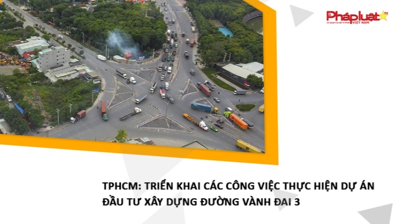 TPHCM: Triển khai các công việc thực hiện dự án đầu tư xây dựng đường Vành đai 3