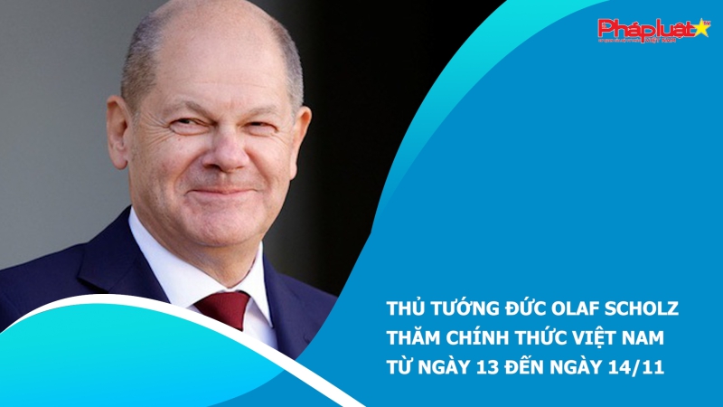 Thủ tướng Đức Olaf Scholz thăm chính thức Việt Nam từ ngày 13 đến ngày 14/11