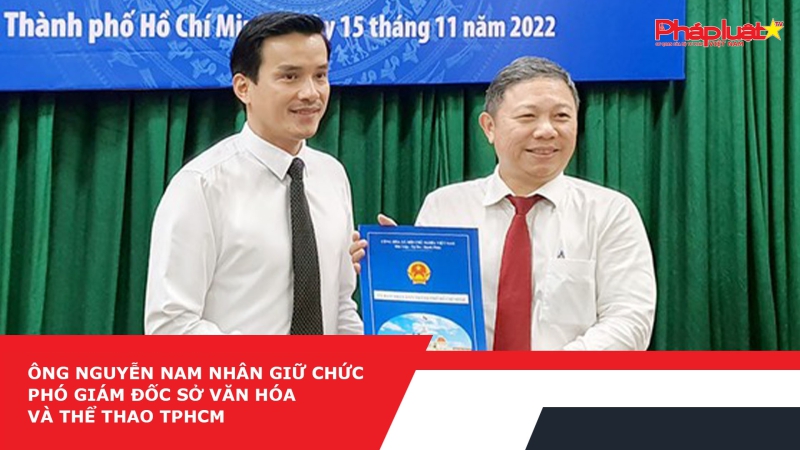 Ông Nguyễn Nam Nhân giữ chức Phó Giám đốc Sở Văn hóa và Thể thao TPHCM