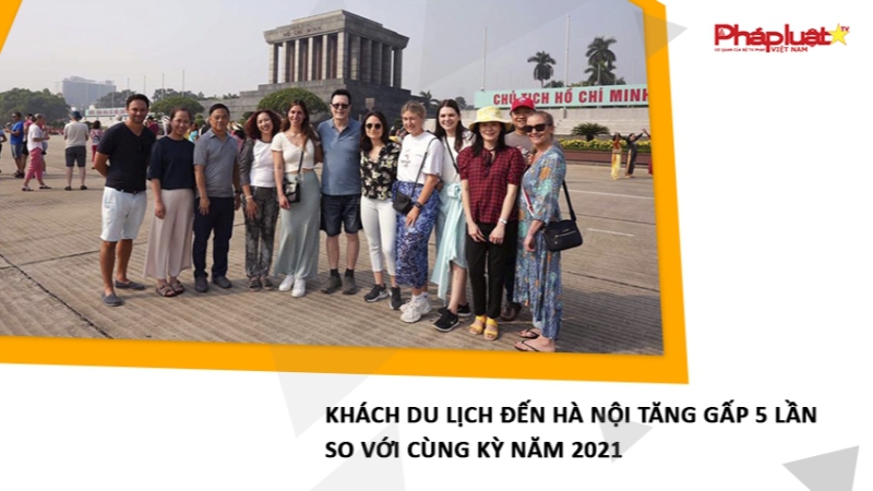 Khách du lịch đến Hà Nội tăng gấp 5 lần so với cùng kỳ năm 2021