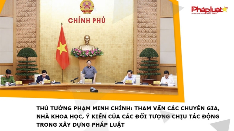 Thủ tướng Phạm Minh Chính: Tham vấn các chuyên gia, nhà khoa học, ý kiến của các đối tượng chịu tác động trong xây dựng pháp luật
