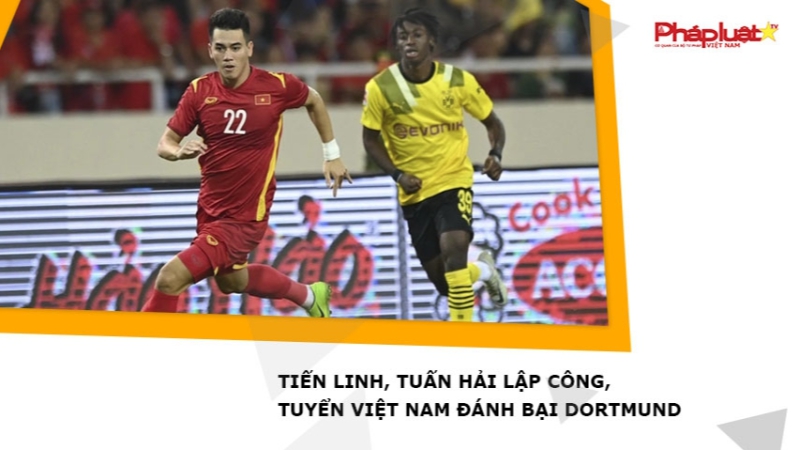 Tiến Linh, Tuấn Hải lập công, tuyển Việt Nam đánh bại Dortmund
