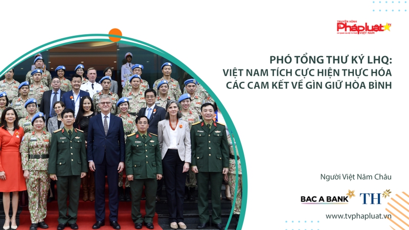 Phó Tổng Thư ký LHQ: Việt Nam tích cực hiện thực hóa các cam kết về gìn giữ hòa bình