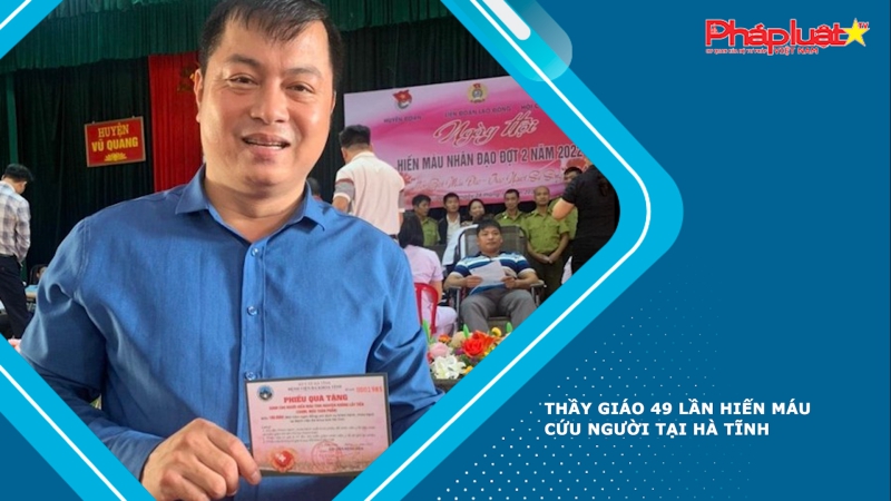 Thầy giáo 49 lần hiến máu cứu người tại Hà Tĩnh