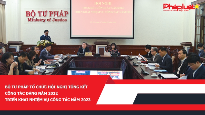 Bộ Tư pháp tổ chức Hội nghị tổng kết công tác Đảng năm 2022, triển khai nhiệm vụ công tác năm 2023