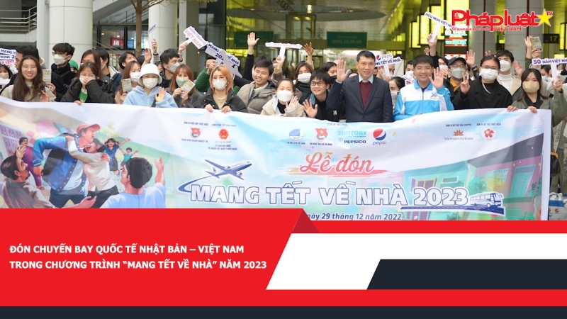 Đón chuyến bay quốc tế Nhật Bản – Việt Nam trong chương trình “Mang Tết về nhà” năm 2023