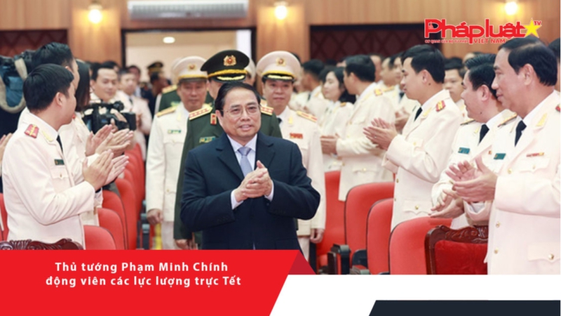 Thủ tướng Phạm Minh Chính động viên các lực lượng trực Tết