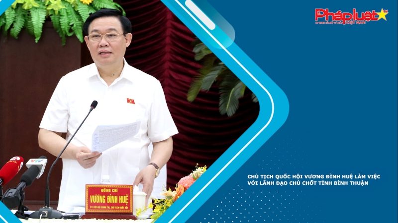 Chủ tịch Quốc hội Vương Đình Huệ làm việc với lãnh đạo chủ chốt tỉnh Bình Thuận