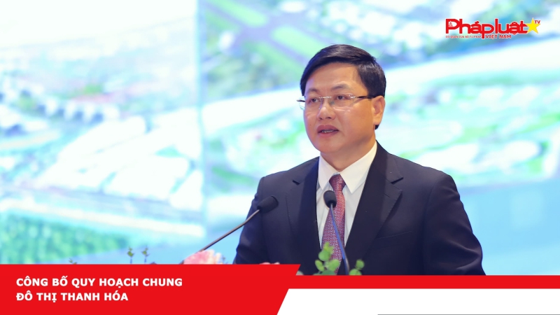 Công bố Quy hoạch chung đô thị Thanh Hóa