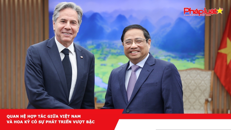 Quan hệ hợp tác giữa Việt Nam và Hoa Kỳ có sự phát triển vượt bậc